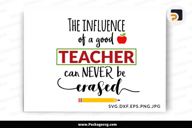 The Influence of a Good Teacher SVG, Can never be erased PNG DXF EPS JPG Digital Download LGOEDS3L