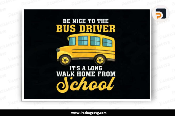 Be Nice To The Bus Driver SVG, School Bus PNG DXF EPS PDF Digital Download