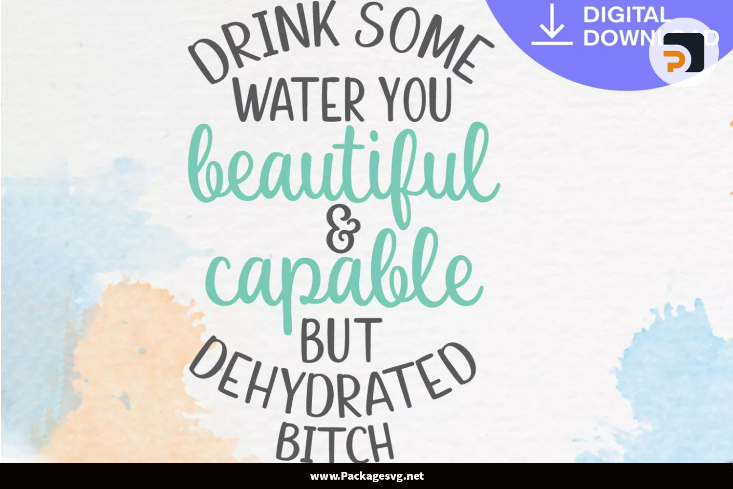 Drink Some Water You Beautiful And Capable But Dehydrated Bitch SVG