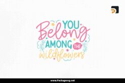 You Belong Among the Wildflowers SVG