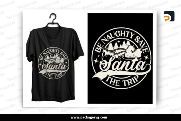 Be Naughty Save Santa The Trip PNG, Christmas Design Free Download