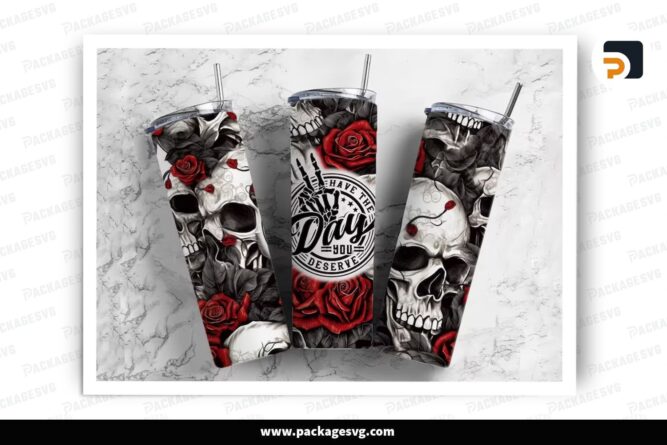 Have The Day You Deserve Skull And Rose Sublimation Design, 20oz Skinny Tumbler Wrap LORZV589