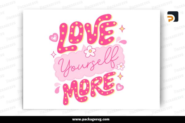 Love Yourself More PNG Sublimation Design Free Download